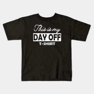 This is my day off T-Shirt Kids T-Shirt